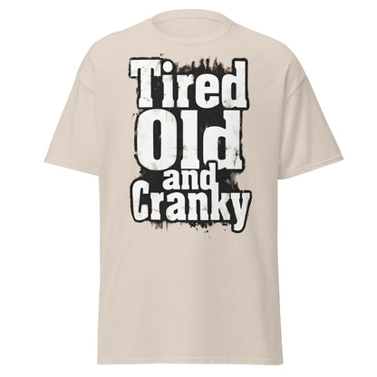 Tired Old and Cranky T-Shirt - Funny Grumpy Graphic Tee - Natural - T-Shirts Online