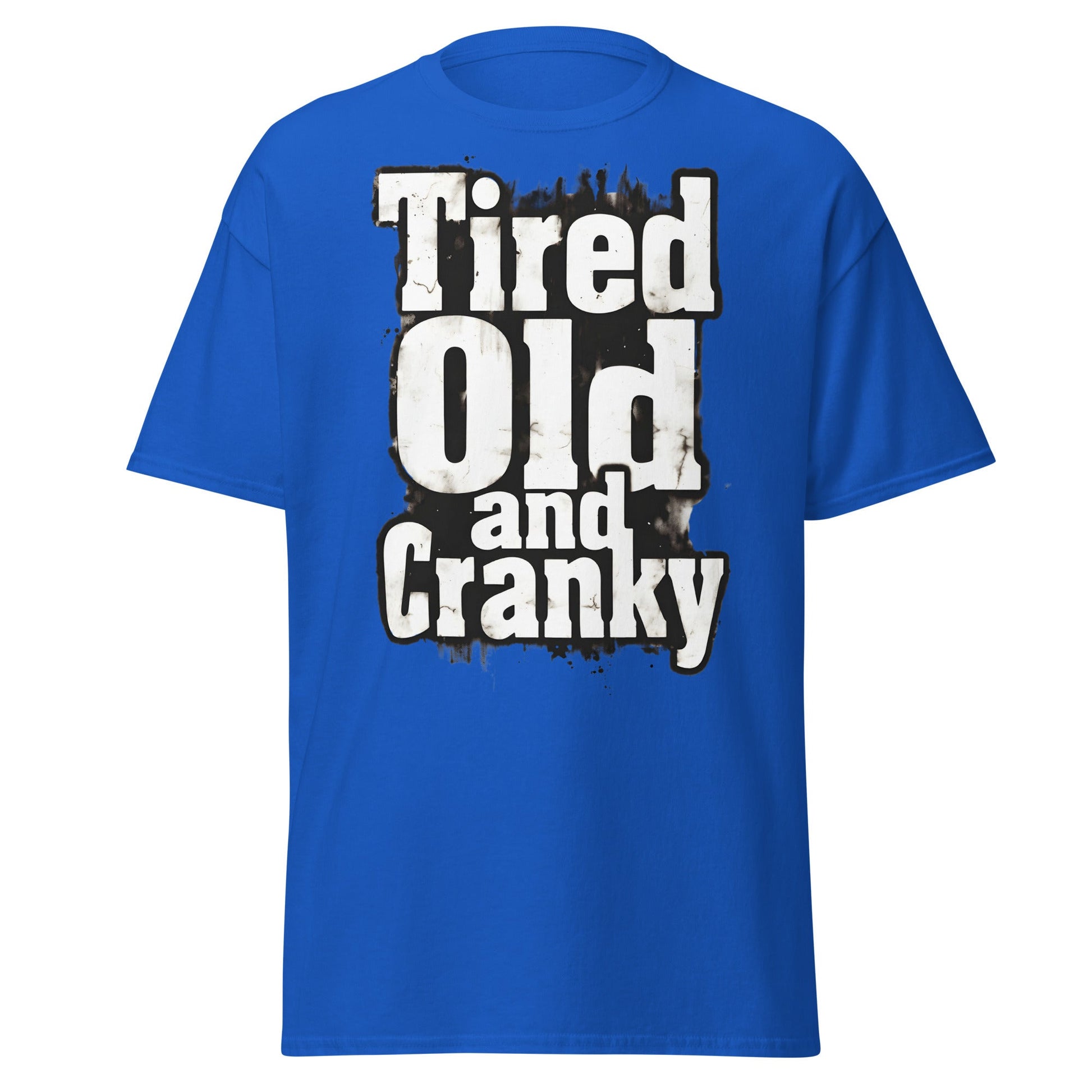 Tired Old and Cranky T-Shirt - Funny Grumpy Graphic Tee - Royal - T-Shirts Online