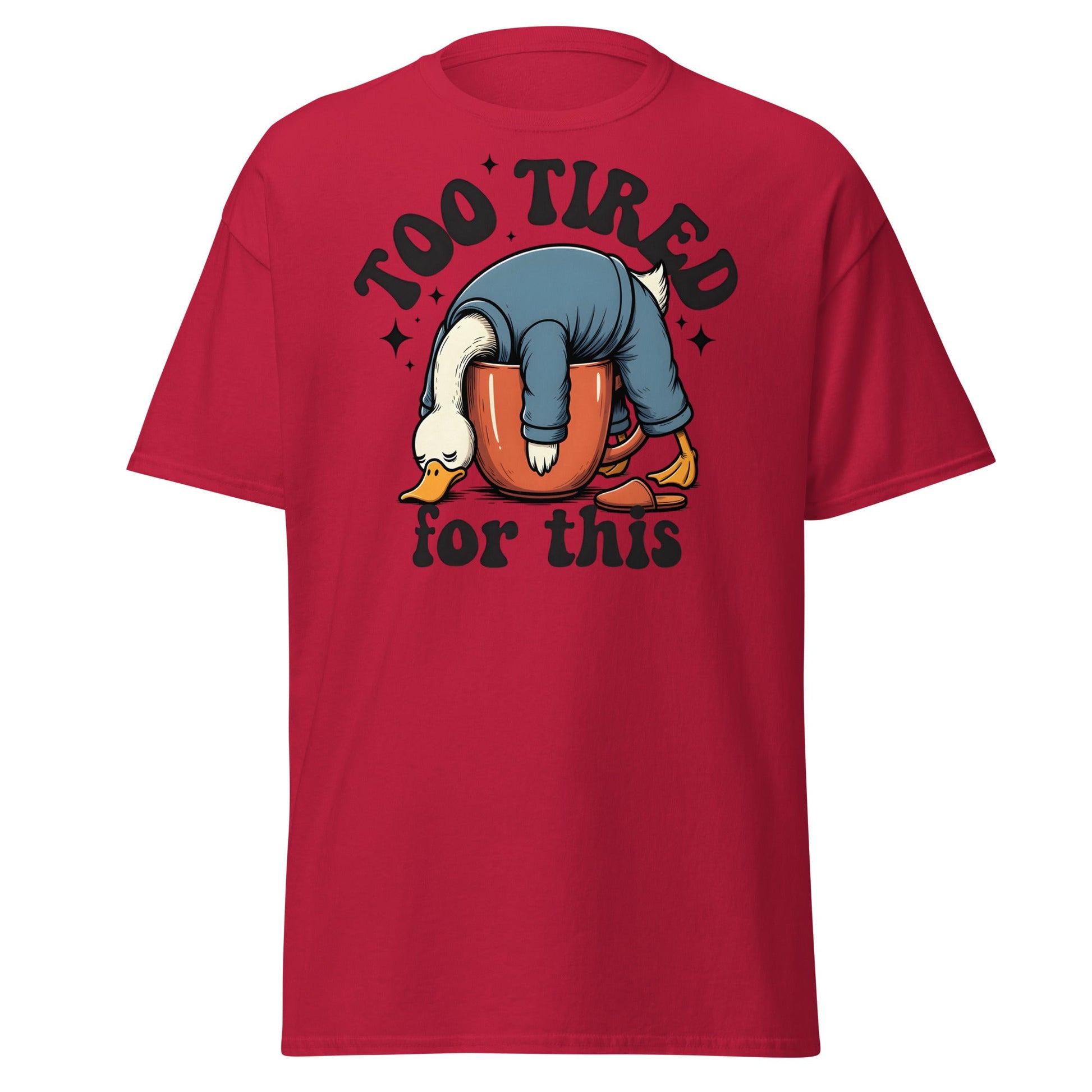 Too Tired for This Duck T-Shirt - Funny Coffee Lover Tee - Cardinal - T-Shirts Online