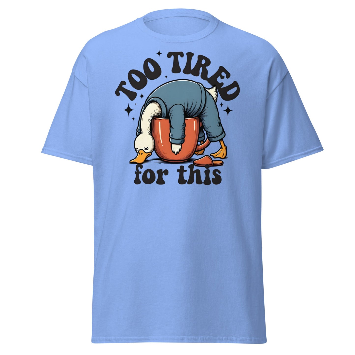 Too Tired for This Duck T-Shirt - Funny Coffee Lover Tee - Carolina Blue - T-Shirts Online