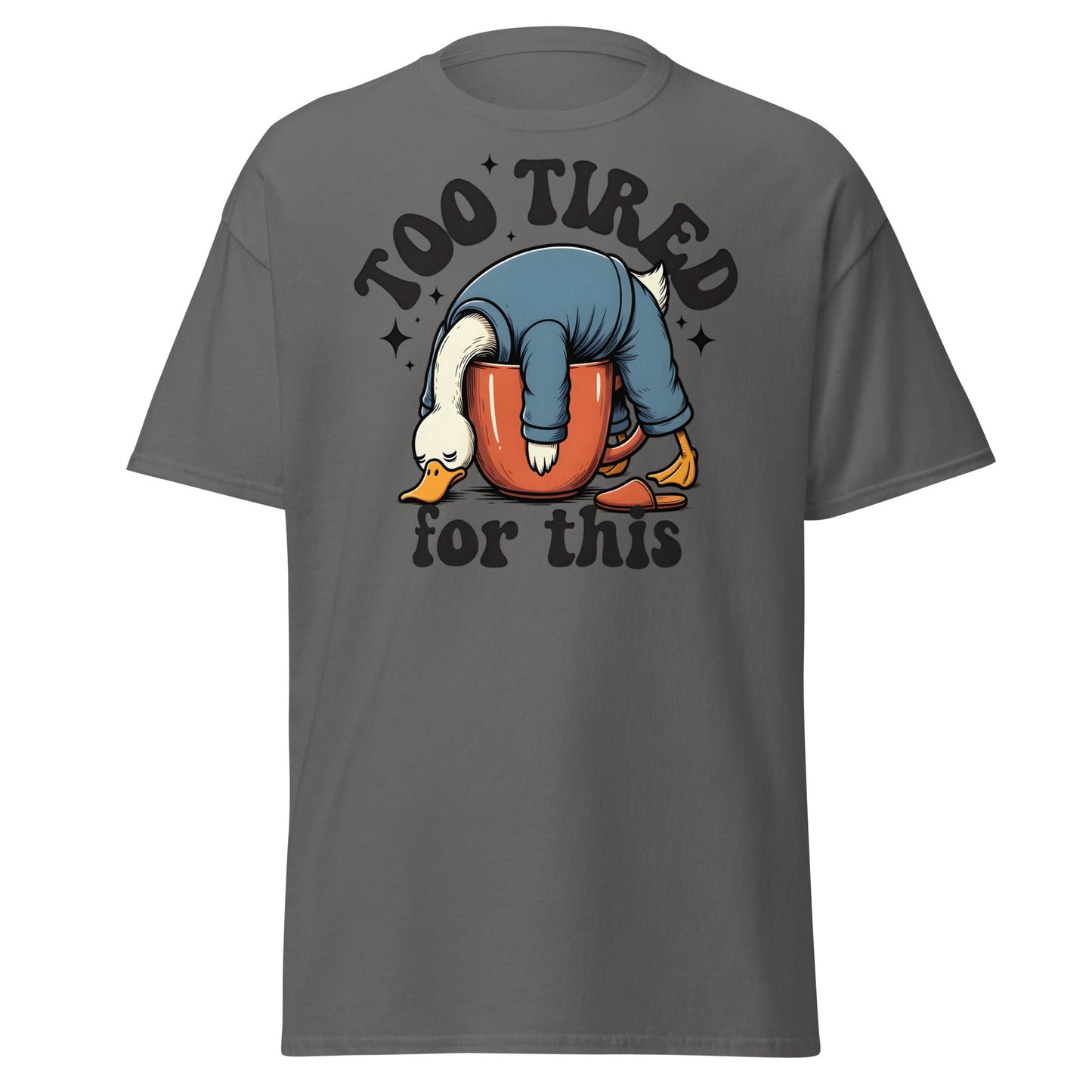 Too Tired for This Duck T-Shirt - Funny Coffee Lover Tee - Charcoal - T-Shirts Online