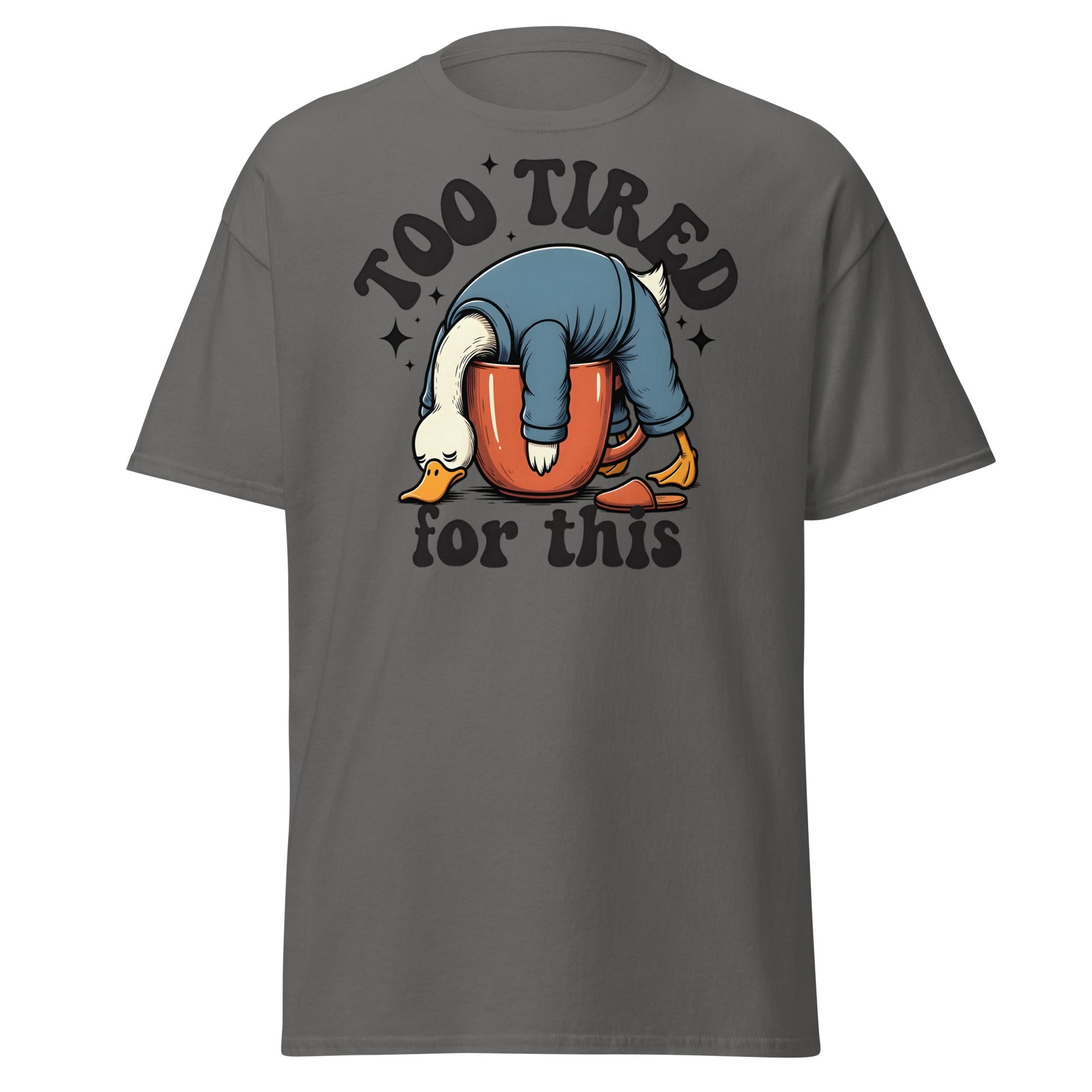 Too Tired for This Duck T-Shirt - Funny Coffee Lover Tee - Charcoal - T-Shirts Online