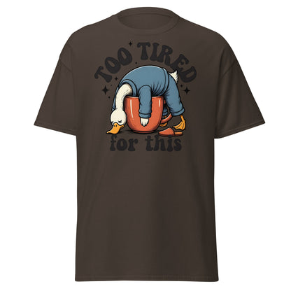 Too Tired for This Duck T-Shirt - Funny Coffee Lover Tee - Dark Chocolate - T-Shirts Online