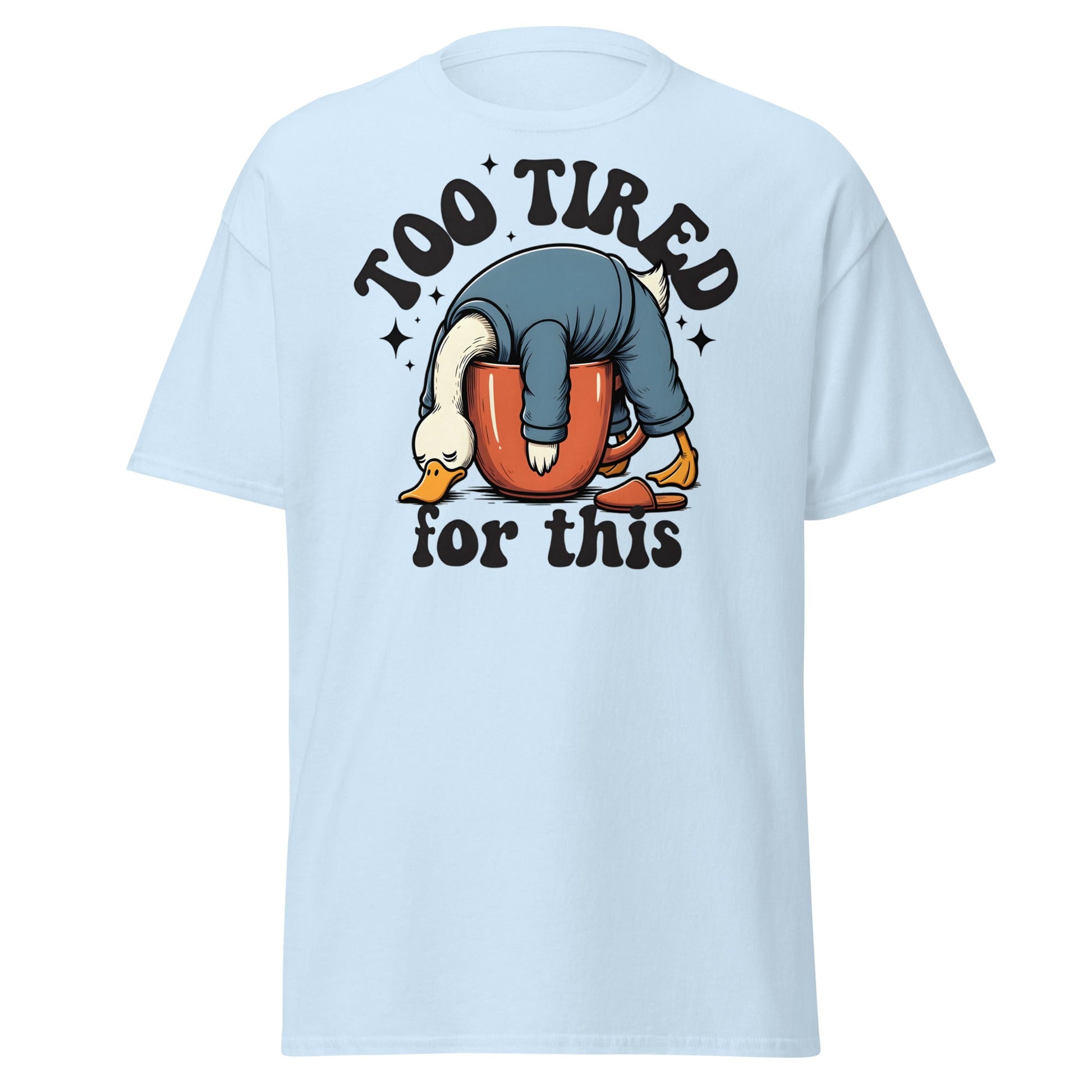 Too Tired for This Duck T-Shirt - Funny Coffee Lover Tee - Light Blue - T-Shirts Online