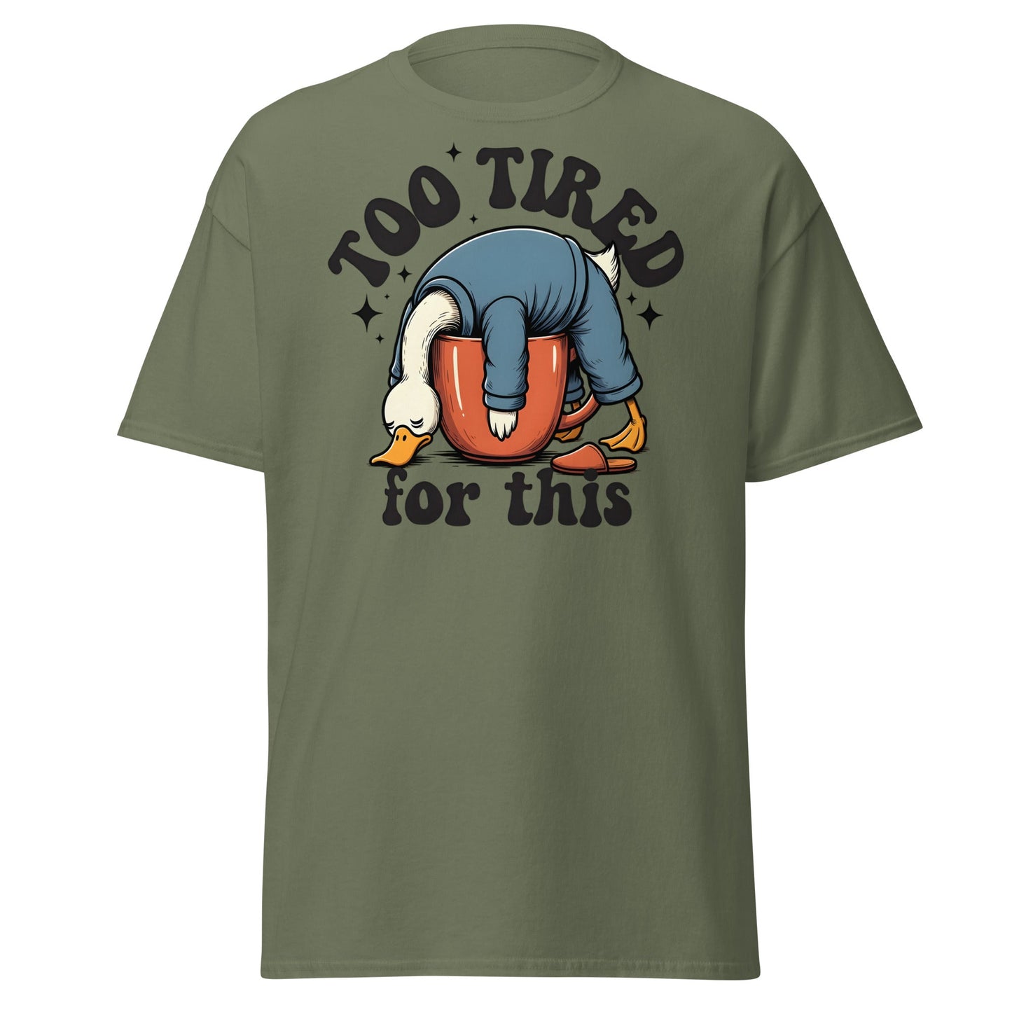 Too Tired for This Duck T-Shirt - Funny Coffee Lover Tee - Military Green - T-Shirts Online