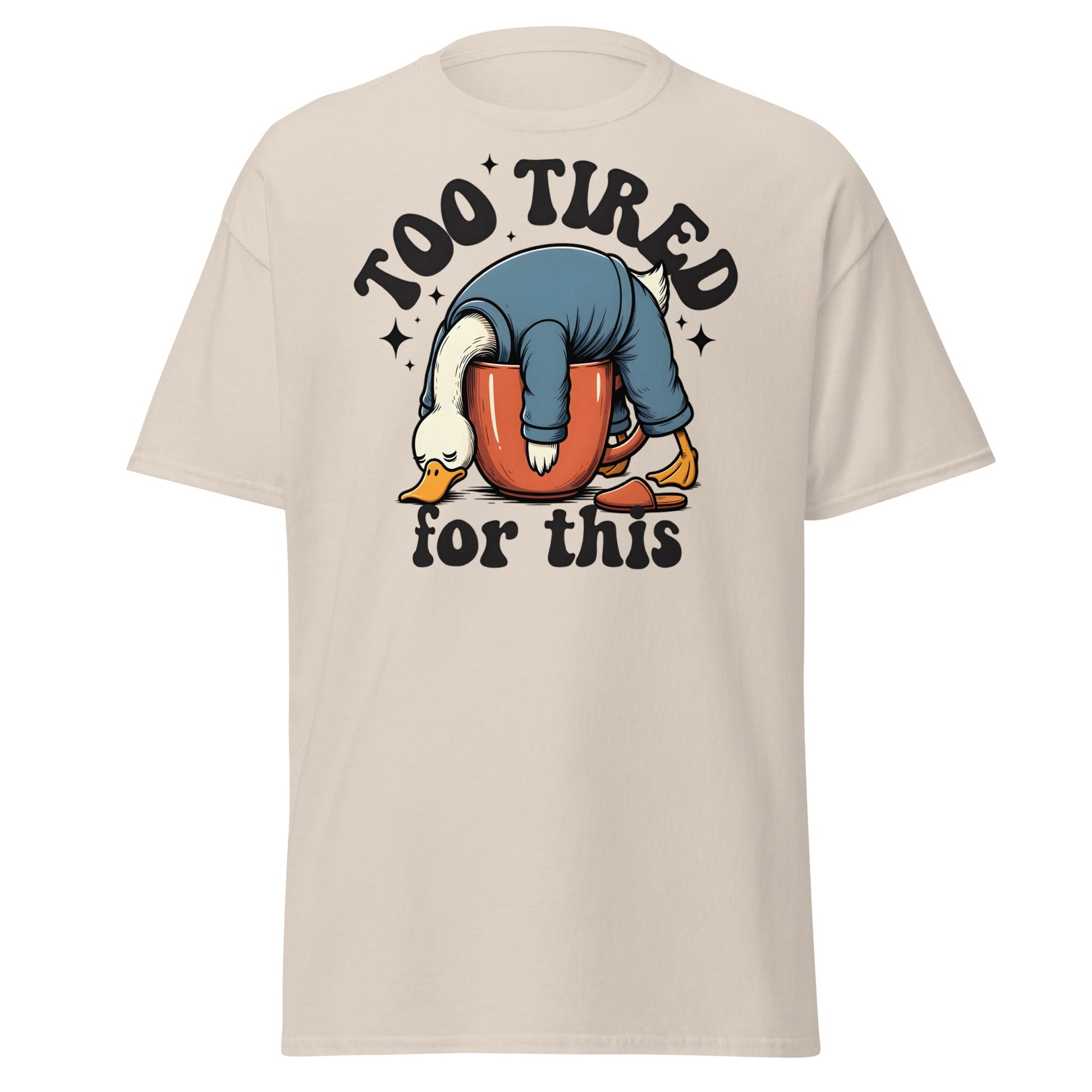 Too Tired for This Duck T-Shirt - Funny Coffee Lover Tee - Natural - T-Shirts Online
