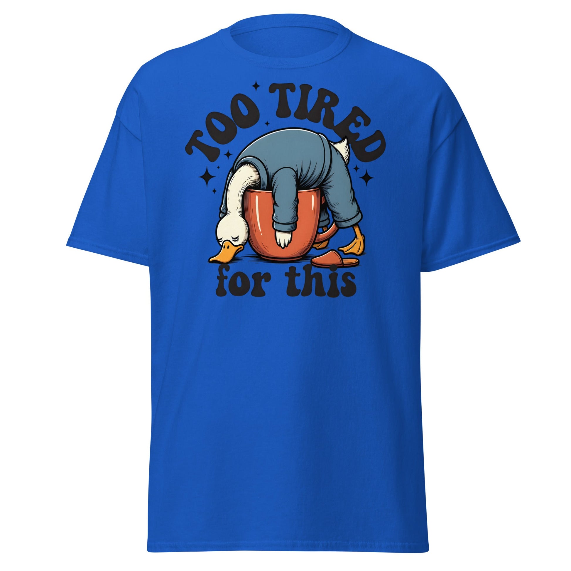 Too Tired for This Duck T-Shirt - Funny Coffee Lover Tee - Royal - T-Shirts Online