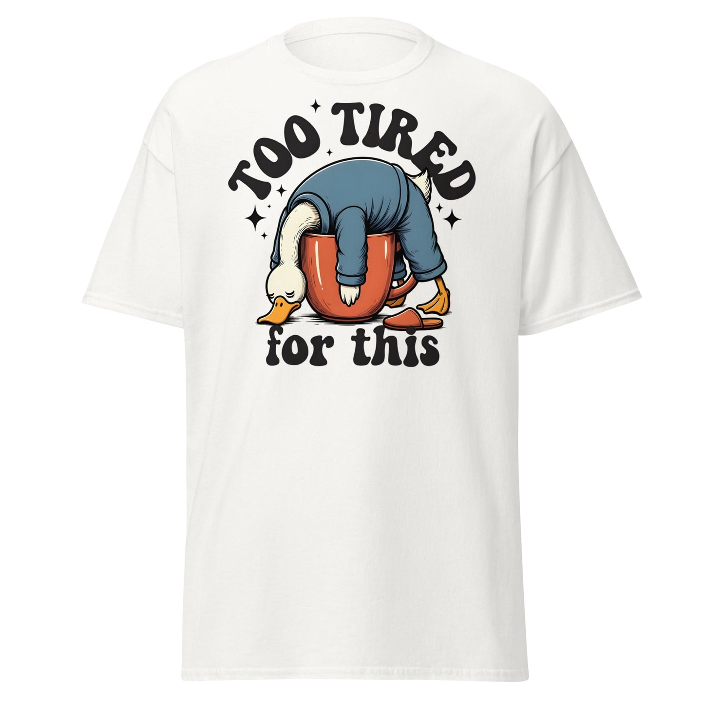 Too Tired for This Duck T-Shirt - Funny Coffee Lover Tee - White - T-Shirts Online