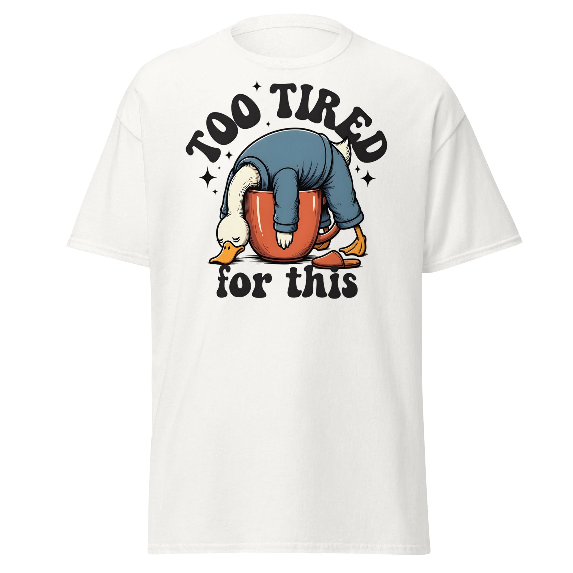 Too Tired for This Duck T-Shirt - Funny Coffee Lover Tee - White - T-Shirts Online