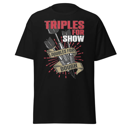 Triples for Show Doubles for Dough Darts T-Shirt - Black - T-Shirts Online