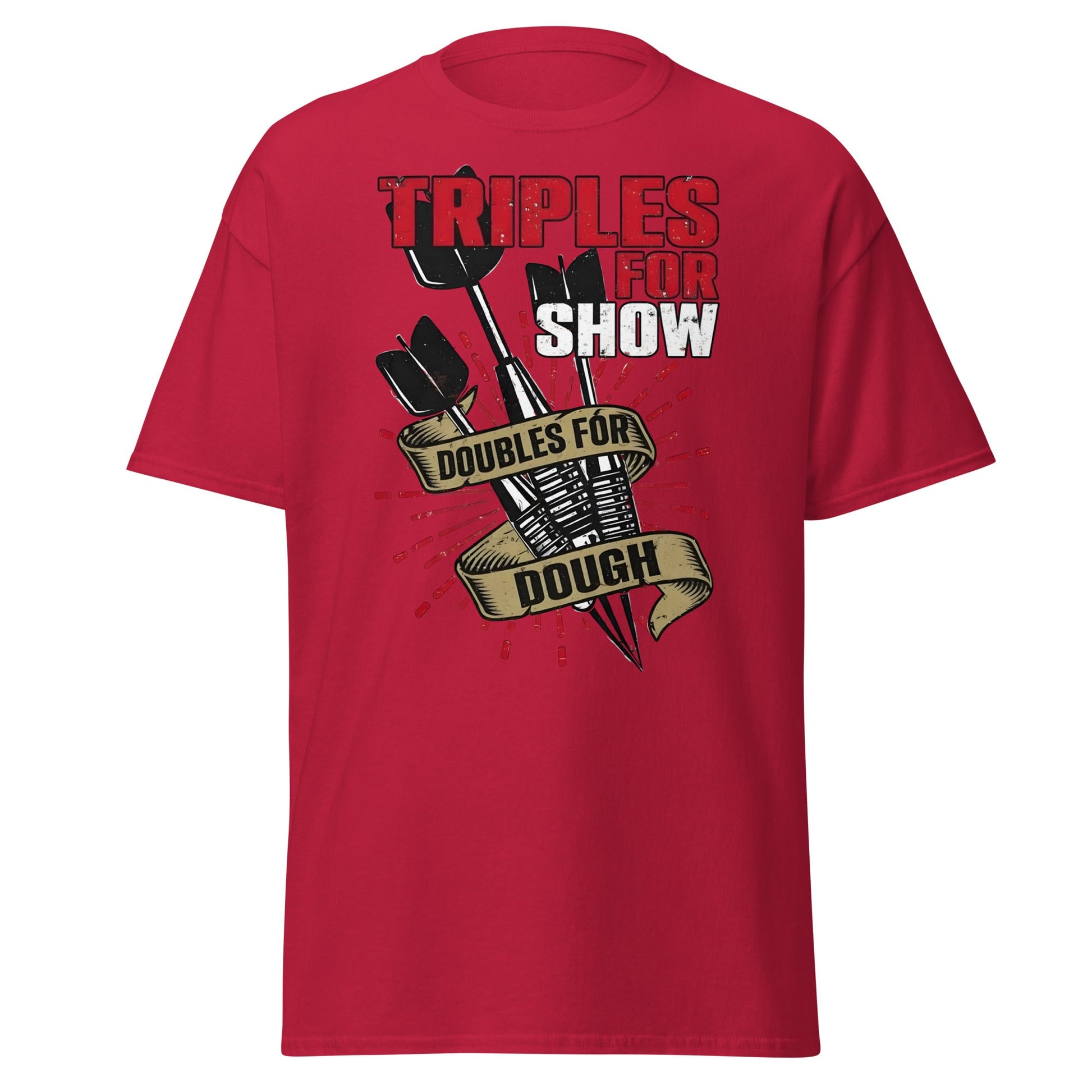 Triples for Show Doubles for Dough Darts T-Shirt - Cardinal - T-Shirts Online