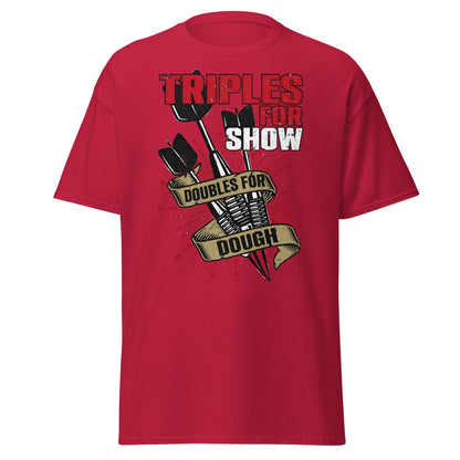 Triples for Show Doubles for Dough Darts T-Shirt - Cardinal - T-Shirts Online