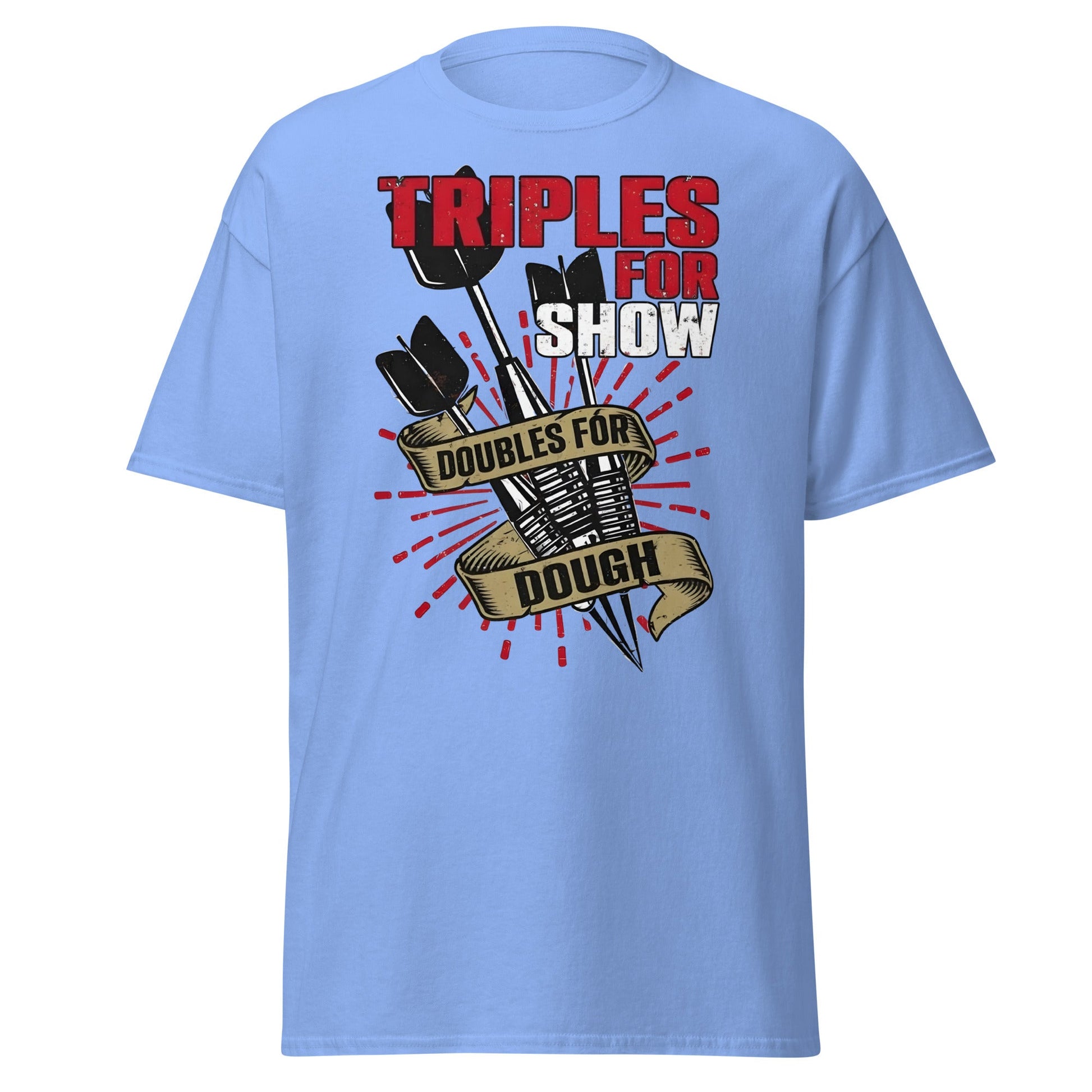 Triples for Show Doubles for Dough Darts T-Shirt - Carolina Blue - T-Shirts Online