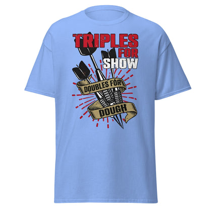 Triples for Show Doubles for Dough Darts T-Shirt - Carolina Blue - T-Shirts Online