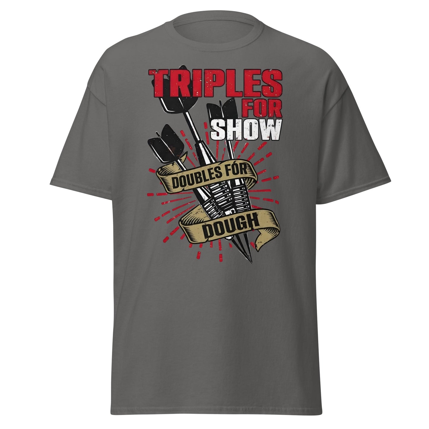 Triples for Show Doubles for Dough Darts T-Shirt - Charcoal - T-Shirts Online