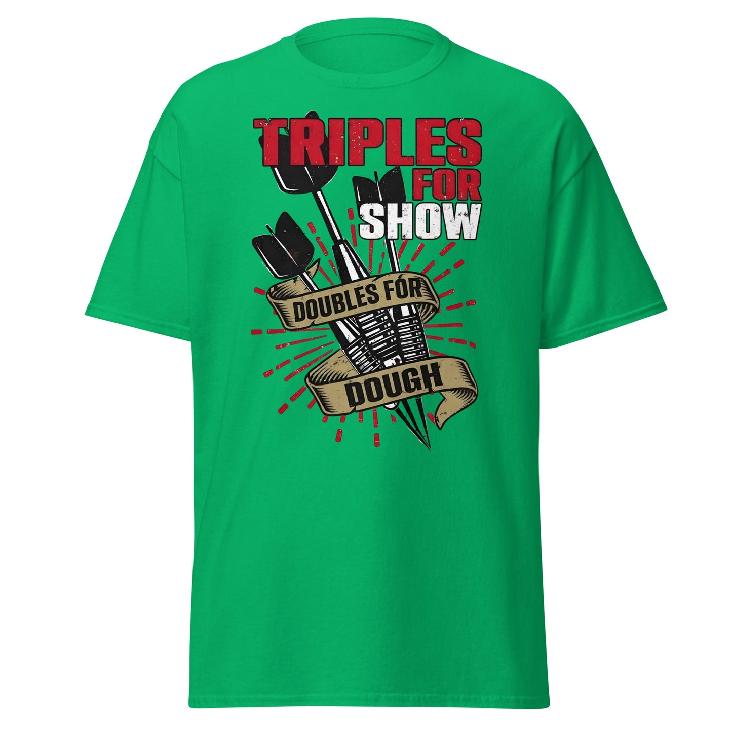 Triples for Show Doubles for Dough Darts T-Shirt - Irish Green - T-Shirts Online