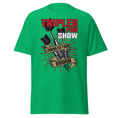 Triples for Show Doubles for Dough Darts T-Shirt - Irish Green - T-Shirts Online