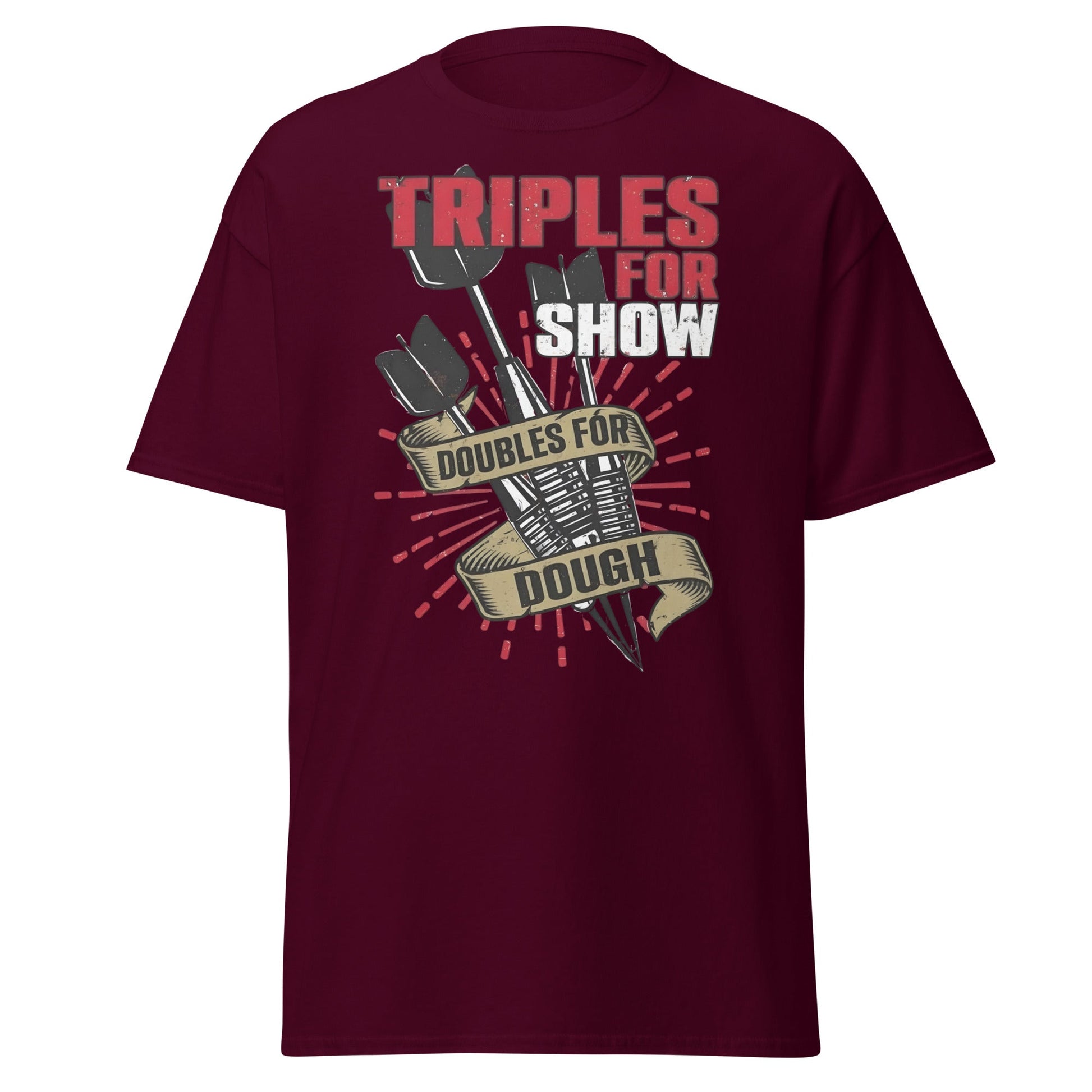 Triples for Show Doubles for Dough Darts T-Shirt - Maroon - T-Shirts Online