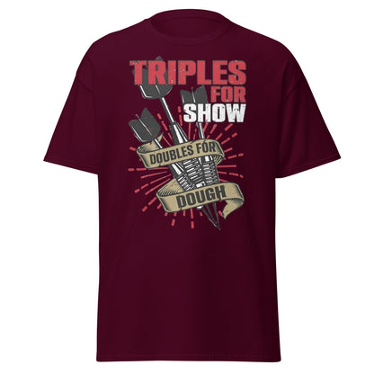 Triples for Show Doubles for Dough Darts T-Shirt - Maroon - T-Shirts Online