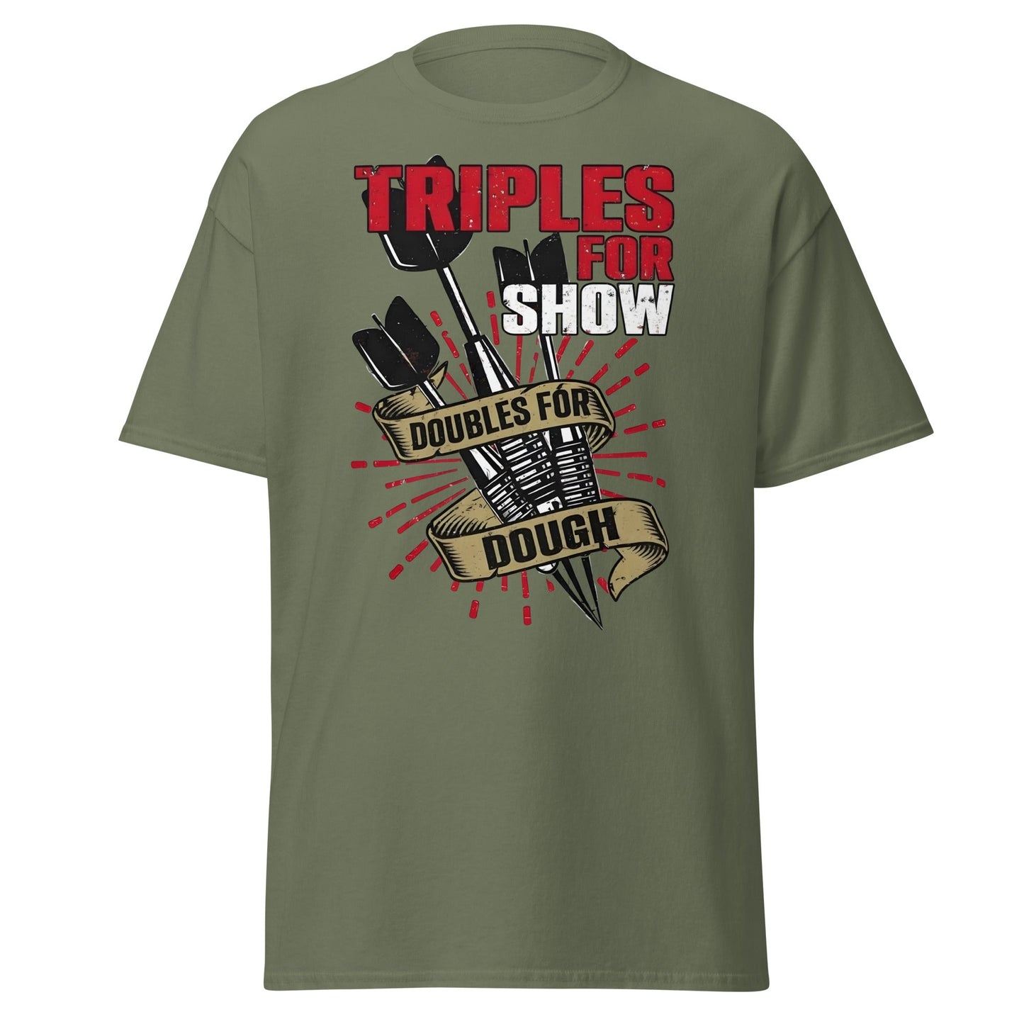 Triples for Show Doubles for Dough Darts T-Shirt - Military Green - T-Shirts Online