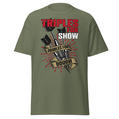 Triples for Show Doubles for Dough Darts T-Shirt - Military Green - T-Shirts Online
