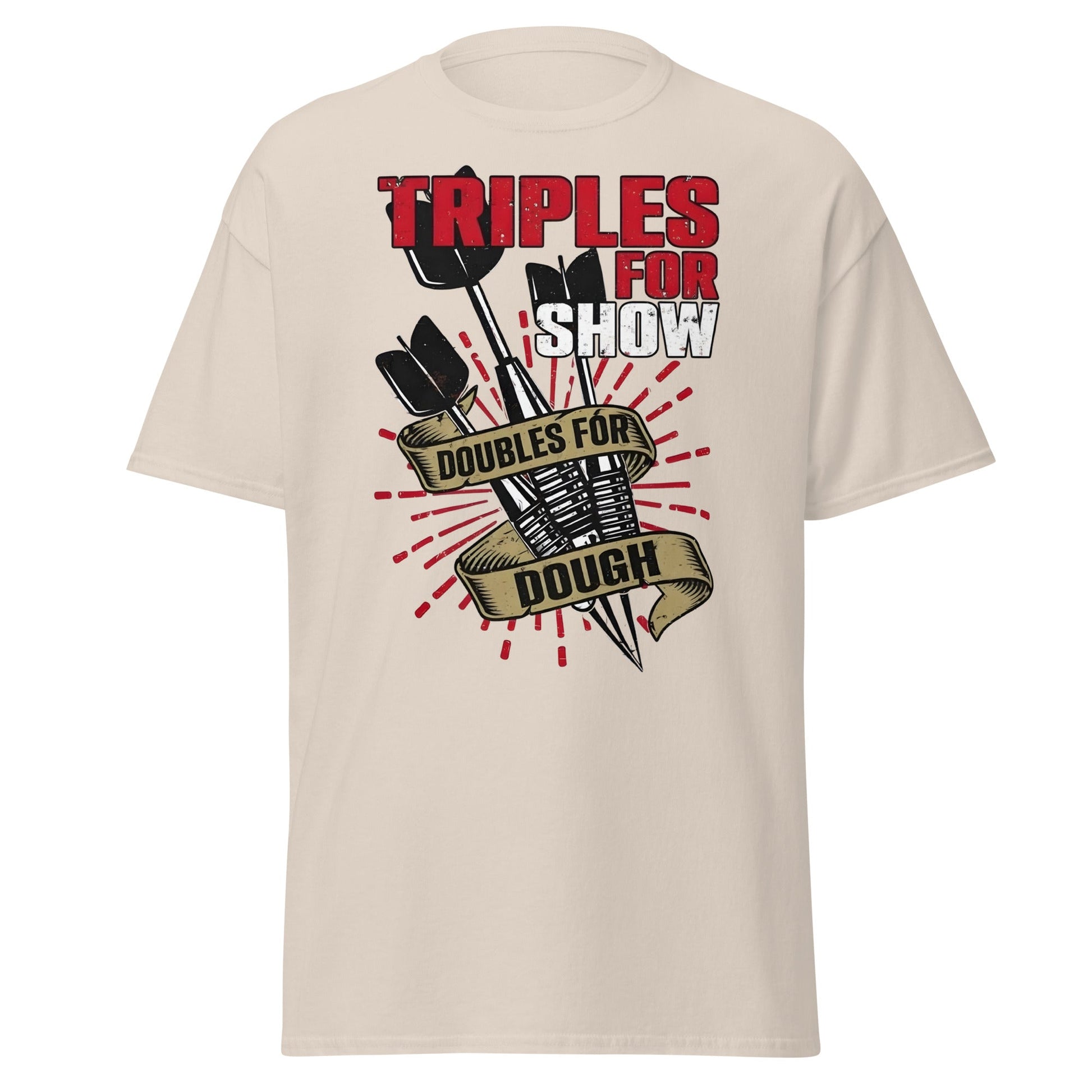 Triples for Show Doubles for Dough Darts T-Shirt - Natural - T-Shirts Online