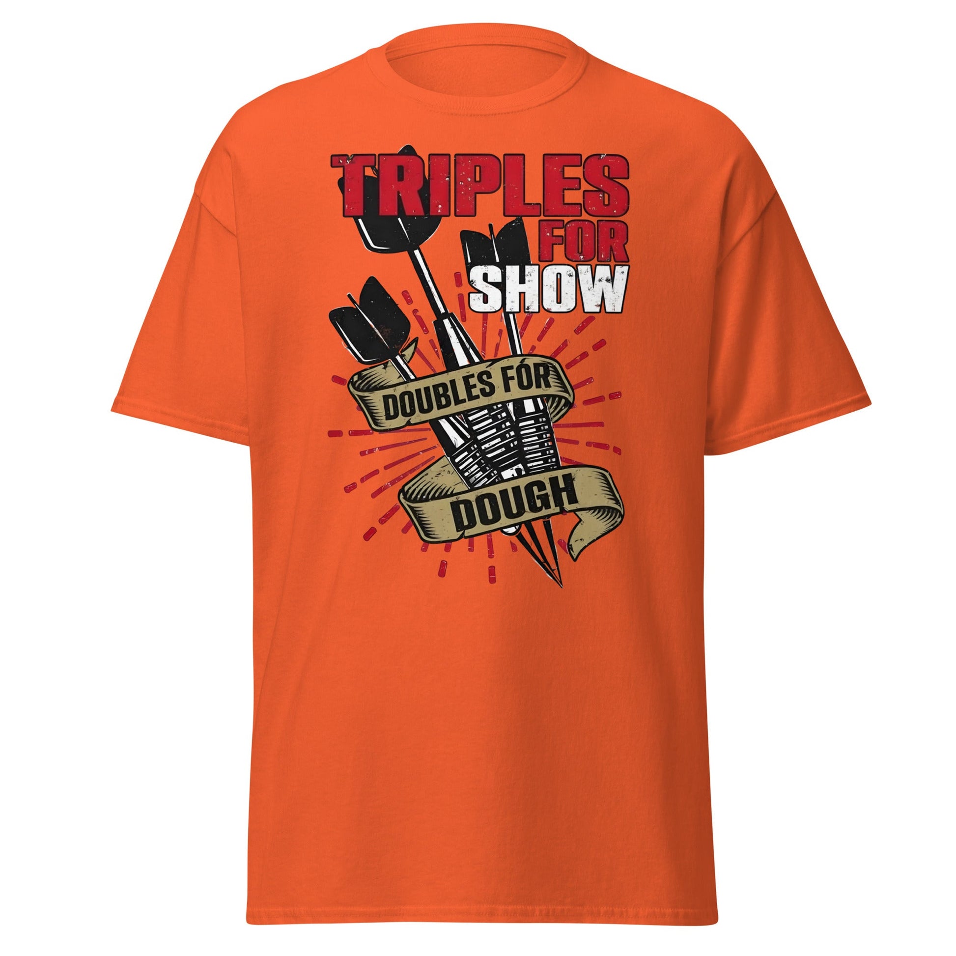 Triples for Show Doubles for Dough Darts T-Shirt - Orange - T-Shirts Online