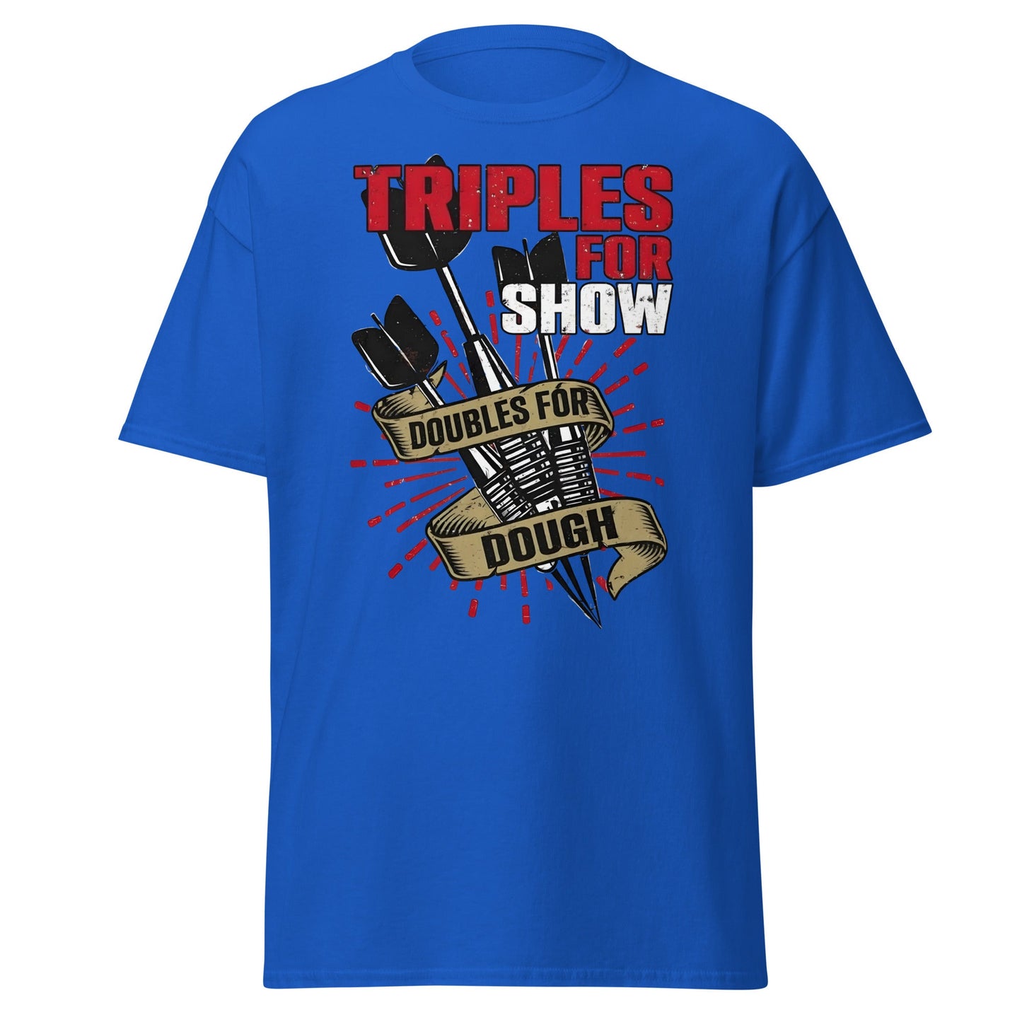 Triples for Show Doubles for Dough Darts T-Shirt - Royal - T-Shirts Online