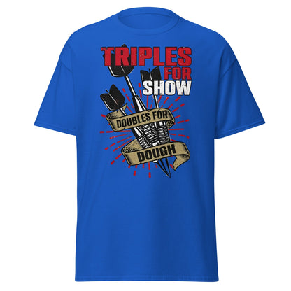 Triples for Show Doubles for Dough Darts T-Shirt - Royal - T-Shirts Online