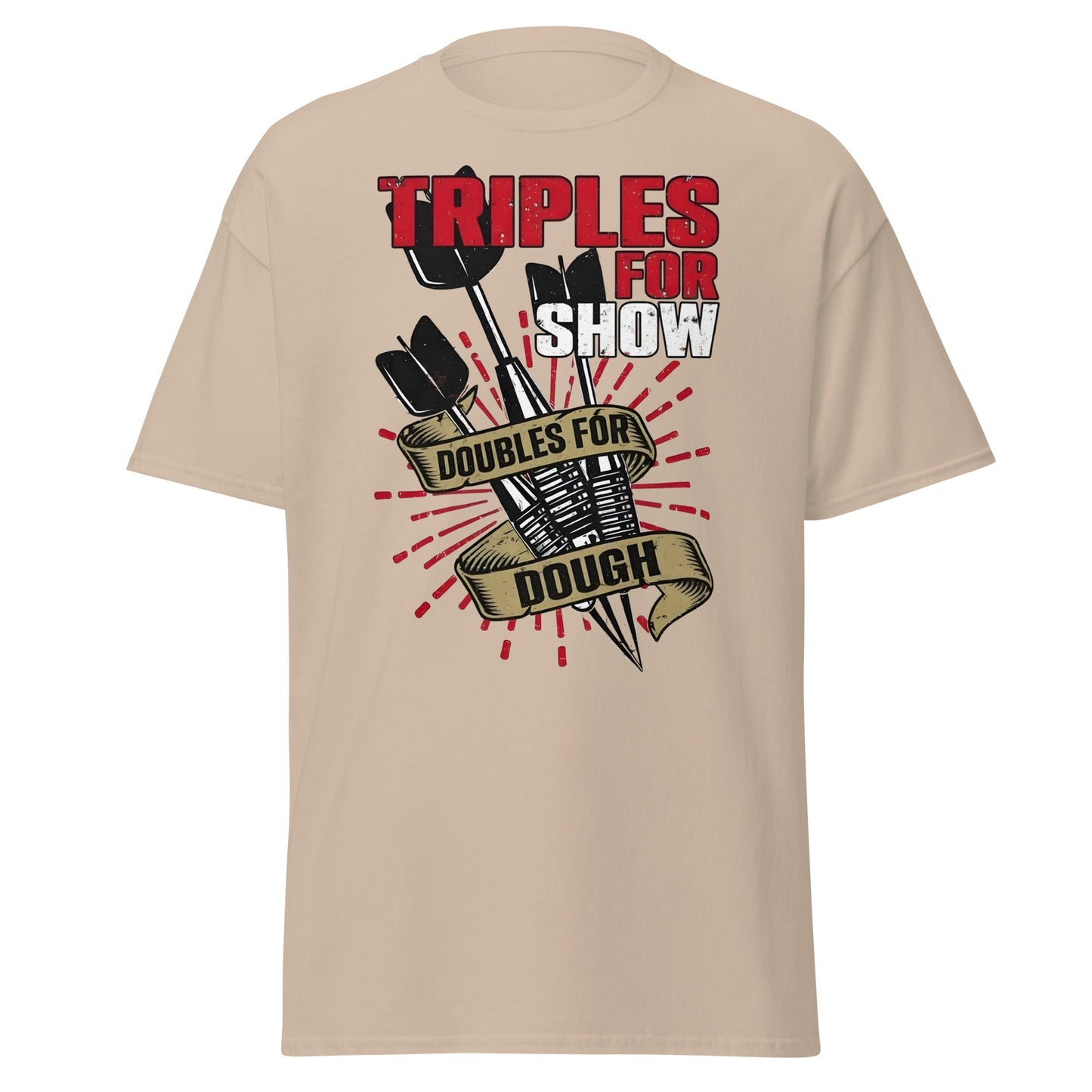 Triples for Show Doubles for Dough Darts T-Shirt - Sand - T-Shirts Online