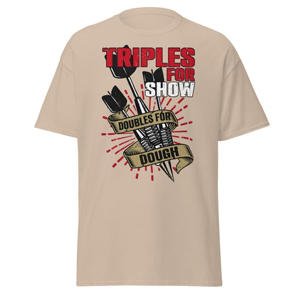 Triples for Show Doubles for Dough Darts T-Shirt - Sand - T-Shirts Online
