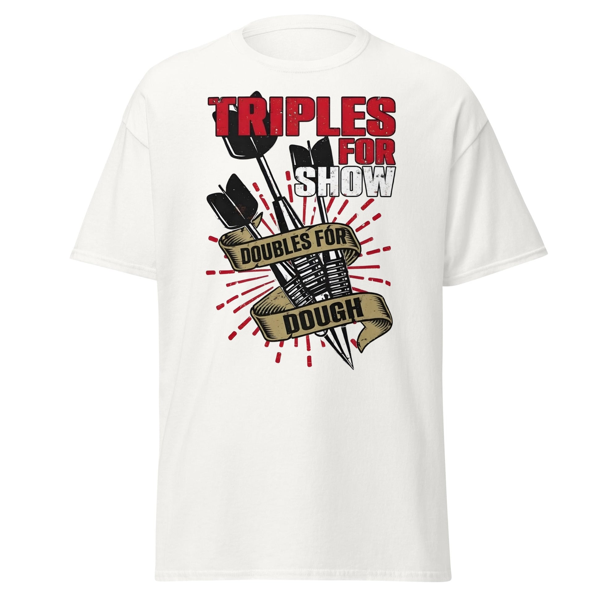 Triples for Show Doubles for Dough Darts T-Shirt - White - T-Shirts Online