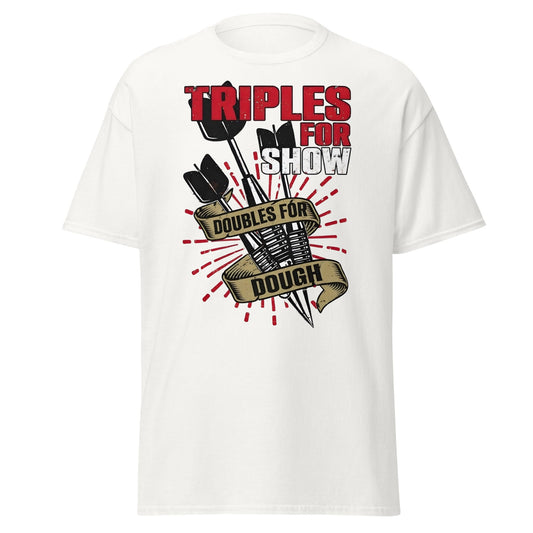 Triples for Show Doubles for Dough Darts T-Shirt - White - T-Shirts Online
