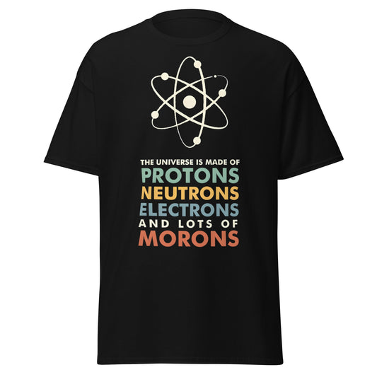 Universe Protons Neutrons Morons T-Shirt - Funny Science Tee - Black - T-Shirts Online