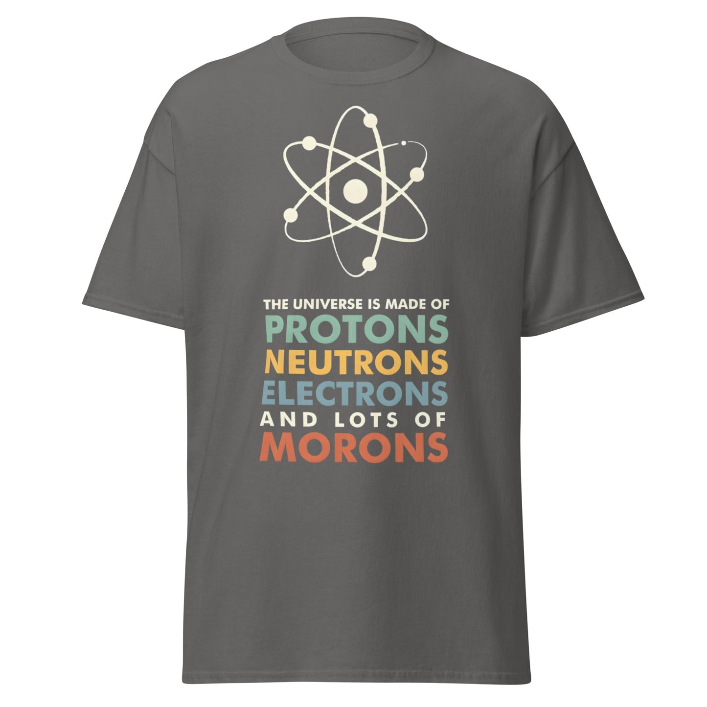 Universe Protons Neutrons Morons T-Shirt - Funny Science Tee - Charcoal - T-Shirts Online