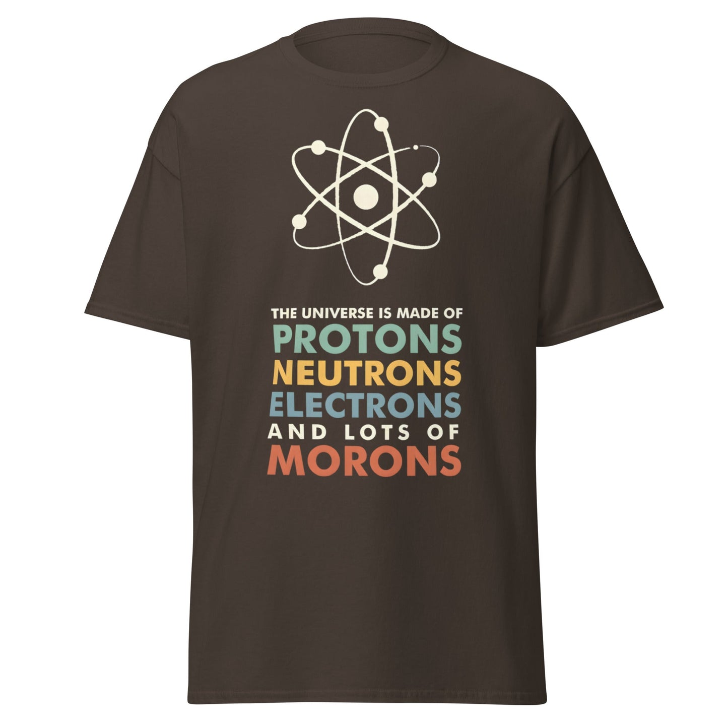 Universe Protons Neutrons Morons T-Shirt - Funny Science Tee - Dark Chocolate - T-Shirts Online