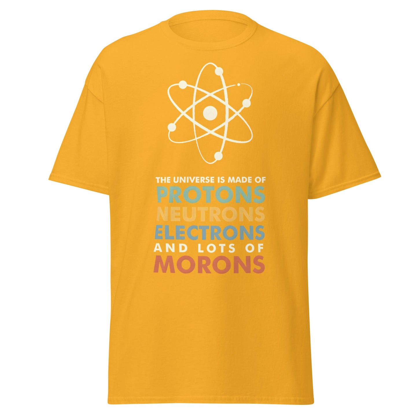 Universe Protons Neutrons Morons T-Shirt - Funny Science Tee - Gold - T-Shirts Online