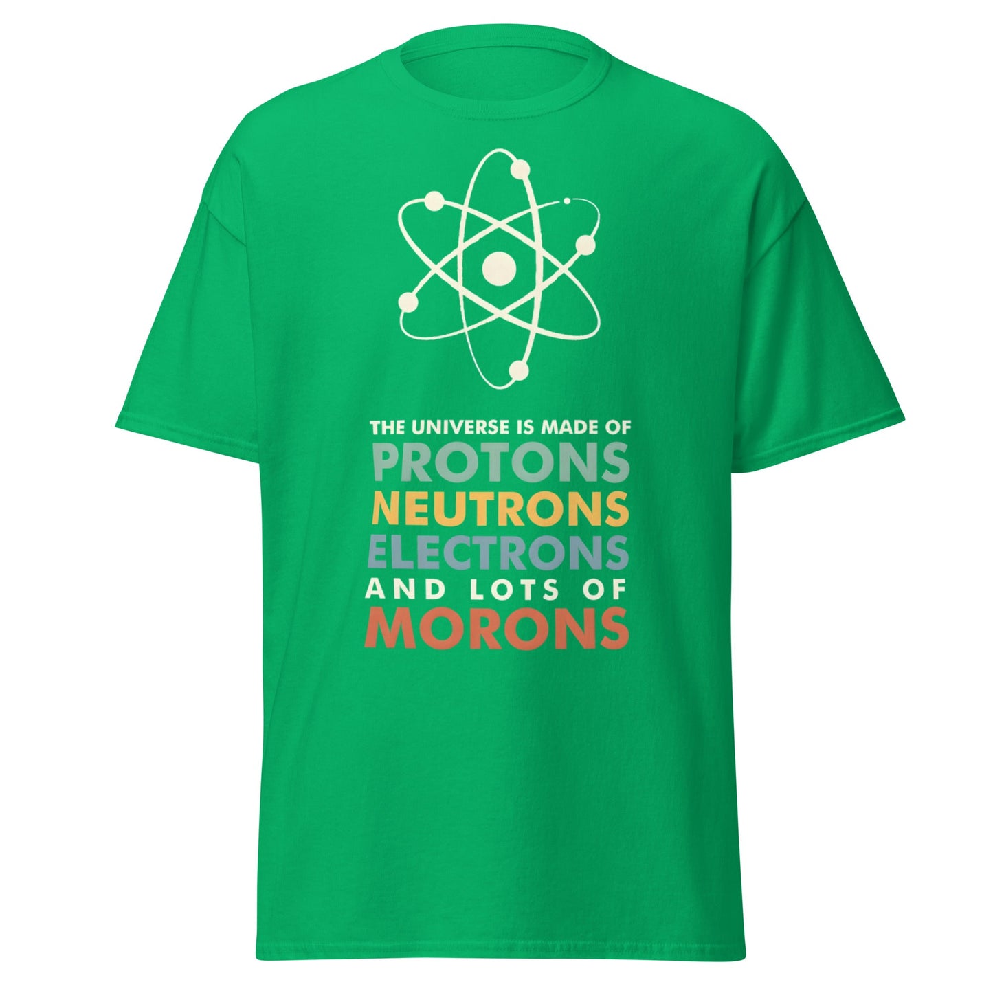 Universe Protons Neutrons Morons T-Shirt - Funny Science Tee - Irish Green - T-Shirts Online