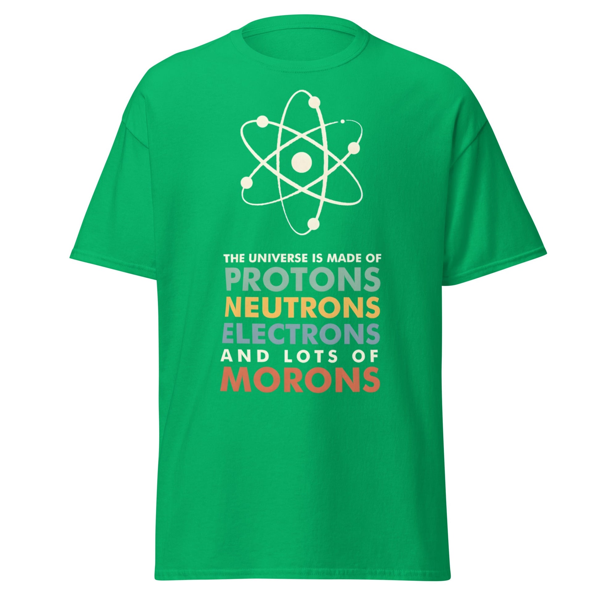 Universe Protons Neutrons Morons T-Shirt - Funny Science Tee - Irish Green - T-Shirts Online