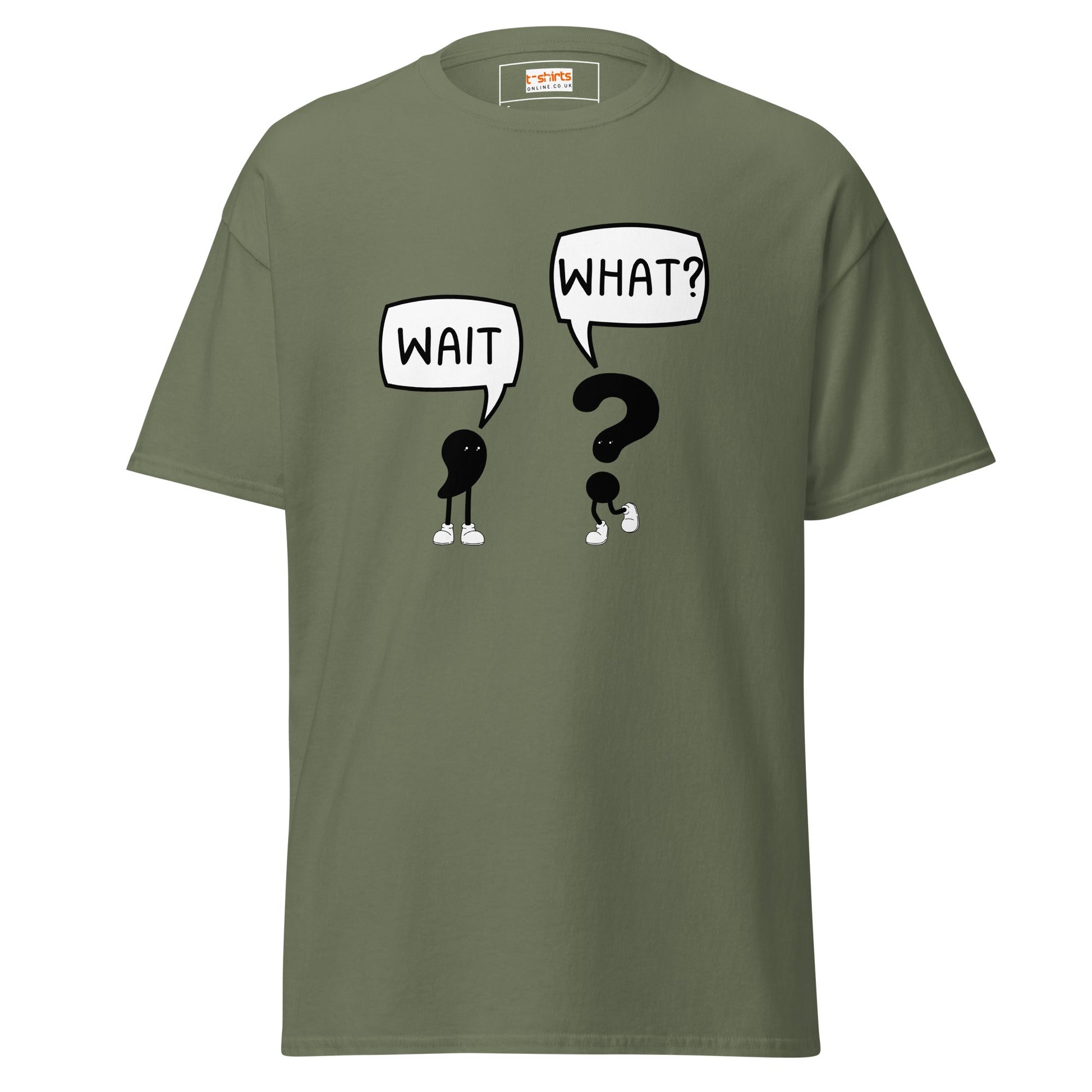 Wait What T-Shirt | Classic Humour Tee - Military Green - T-Shirts Online
