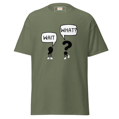 Wait What T-Shirt | Classic Humour Tee - Military Green - T-Shirts Online