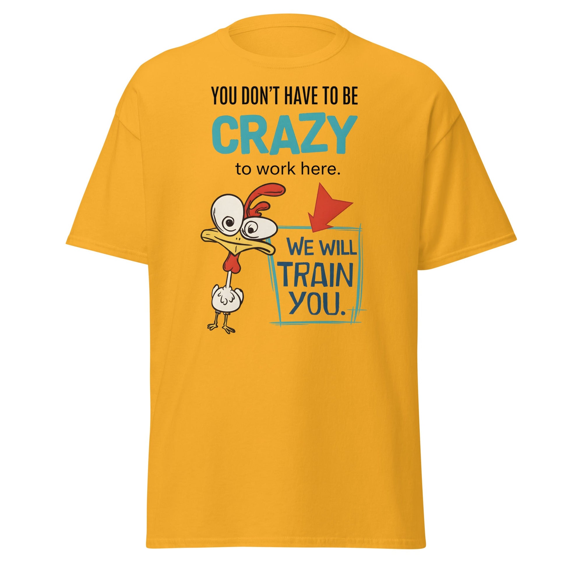 We Will Train You Crazy Chicken T-Shirt – Funny Work Tee - Gold - T-Shirts Online