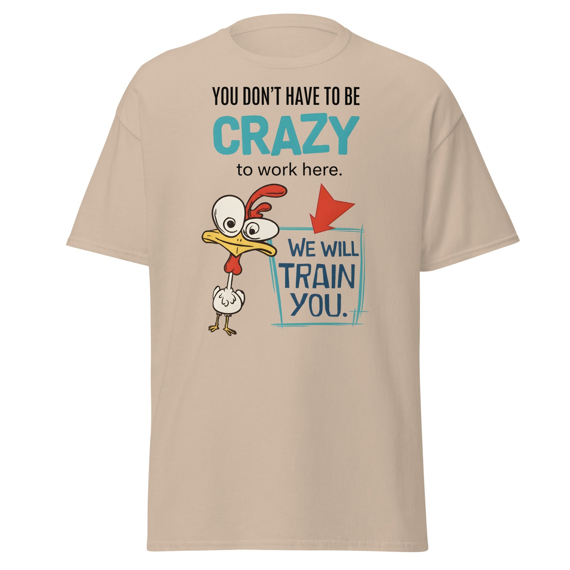 We Will Train You Crazy Chicken T-Shirt – Funny Work Tee - Sand - T-Shirts Online