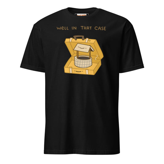 Well in that Case T-Shirt | Funny Wordplay Tee - Black - T-Shirts Online