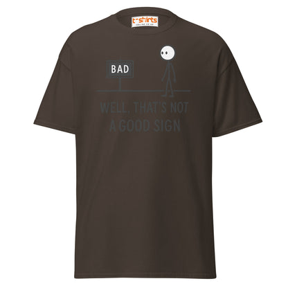 Well That's Not a Good Sign T-Shirt - Dark Chocolate - T-Shirts Online
