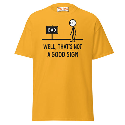 Well That's Not a Good Sign T-Shirt - Gold - T-Shirts Online