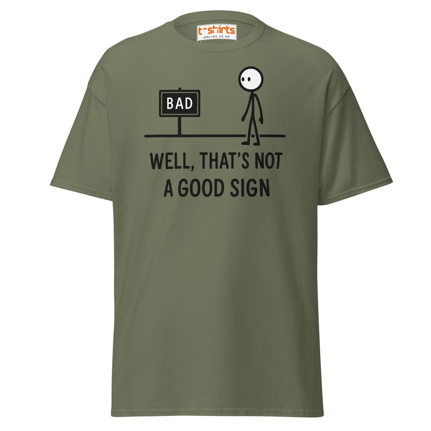 Well That's Not a Good Sign T-Shirt - Military Green - T-Shirts Online