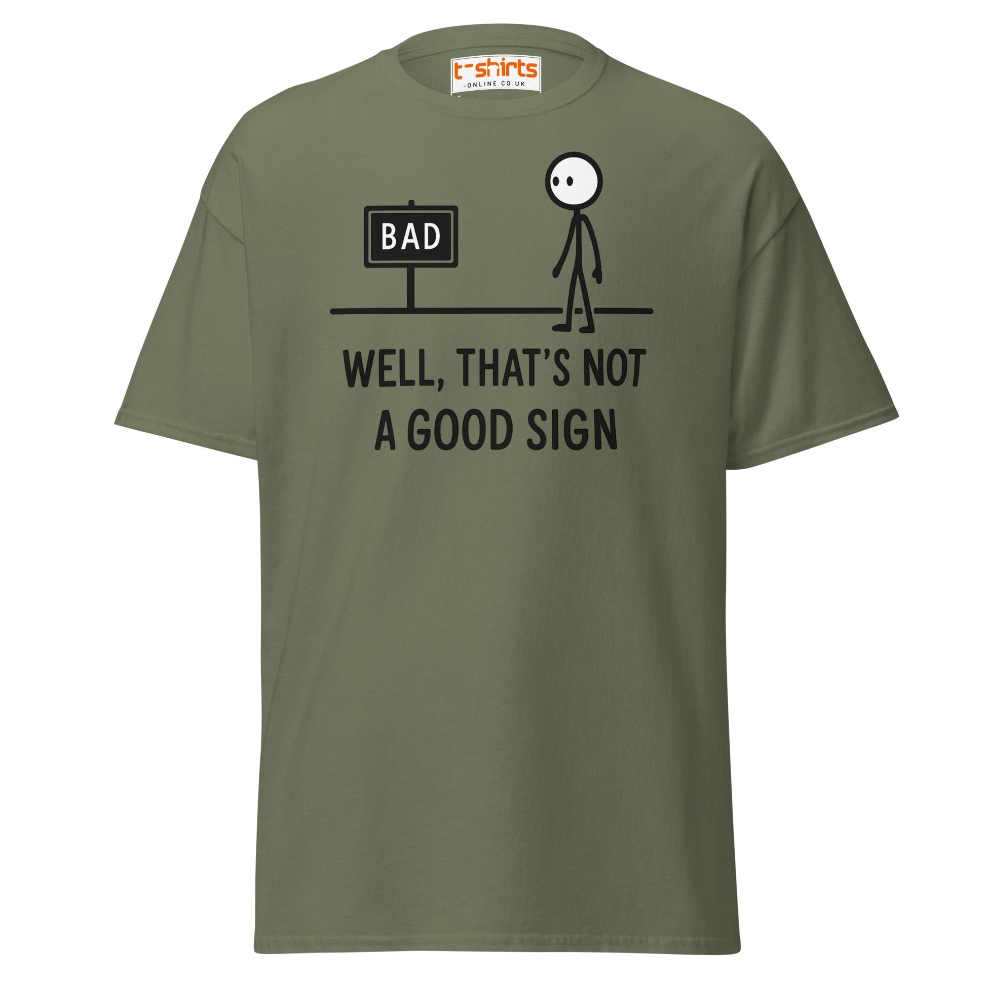 Well That's Not a Good Sign T-Shirt - Military Green - T-Shirts Online