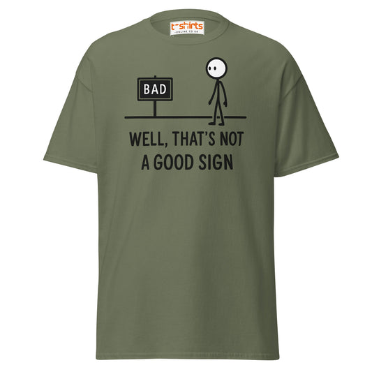 Well That's Not a Good Sign T-Shirt - Military Green - T-Shirts Online