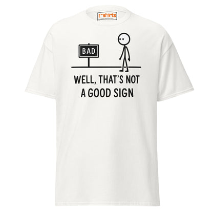 Well That's Not a Good Sign T-Shirt - White - T-Shirts Online